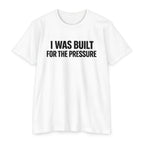 Built For The Pressure T-Shirt
