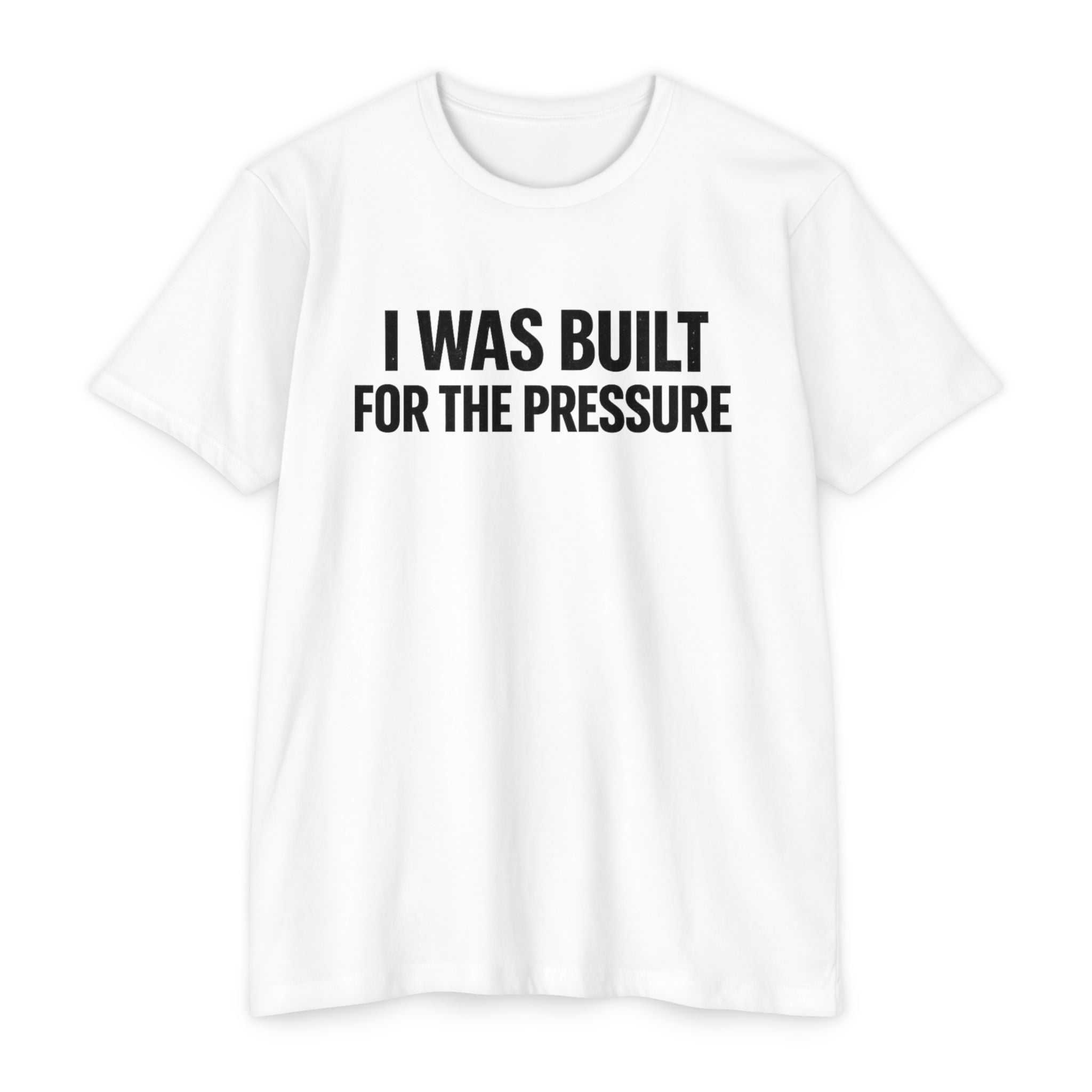 Built For The Pressure T-Shirt