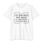He Who Doth Not Squat T-Shirt — Funny Gym Quote Tee