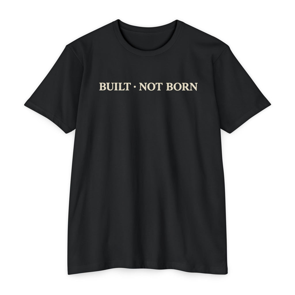 Built Not Born T-Shirt — Minimalist Inspirational Tee