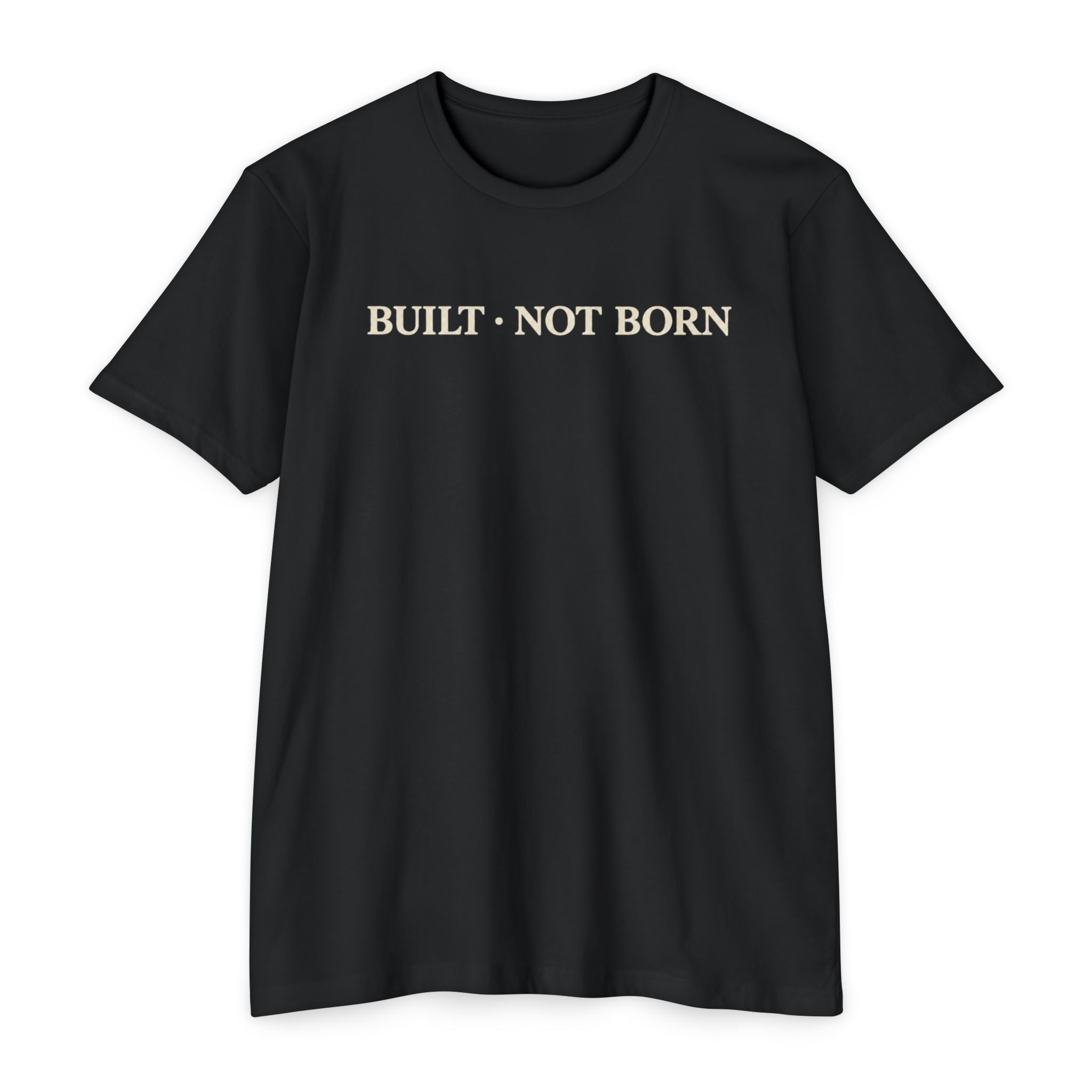 Built Not Born T-Shirt — Minimalist Inspirational Tee