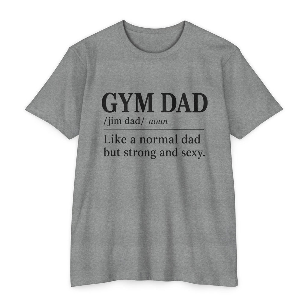 Gym Dad Definition T-Shirt — "Like a normal dad but strong and sexy"