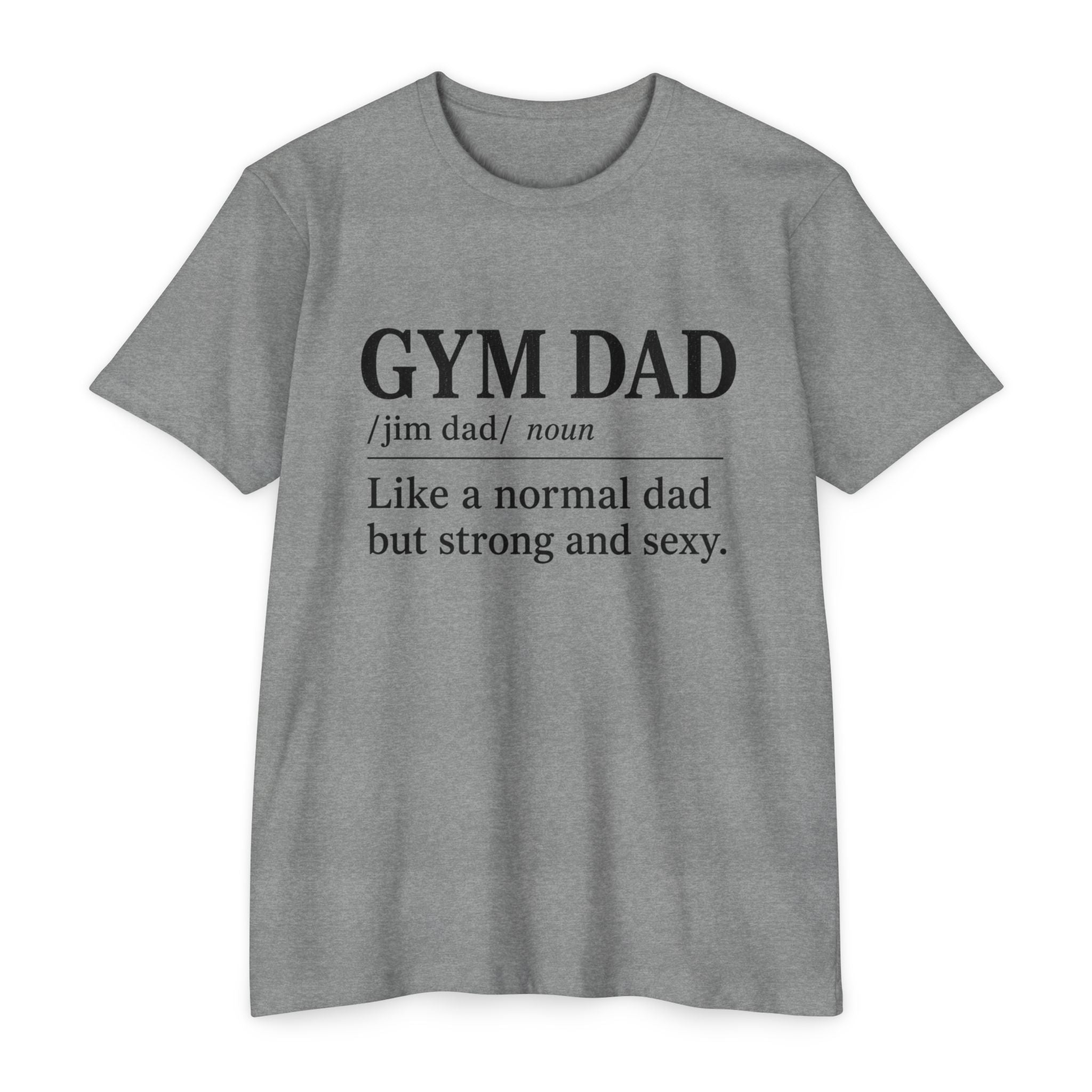 Gym Dad Definition T-Shirt — "Like a normal dad but strong and sexy"