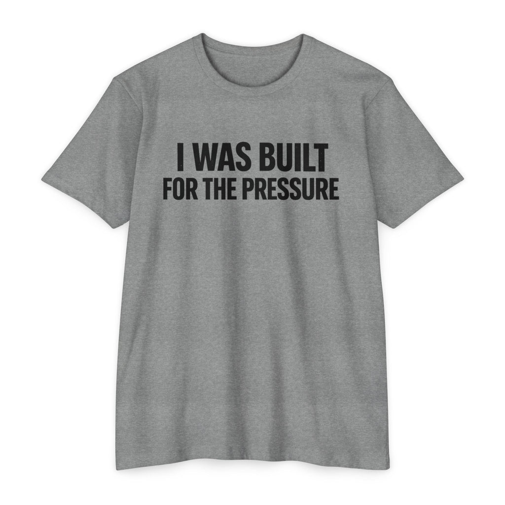Built For The Pressure T-Shirt