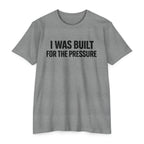Built For The Pressure T-Shirt