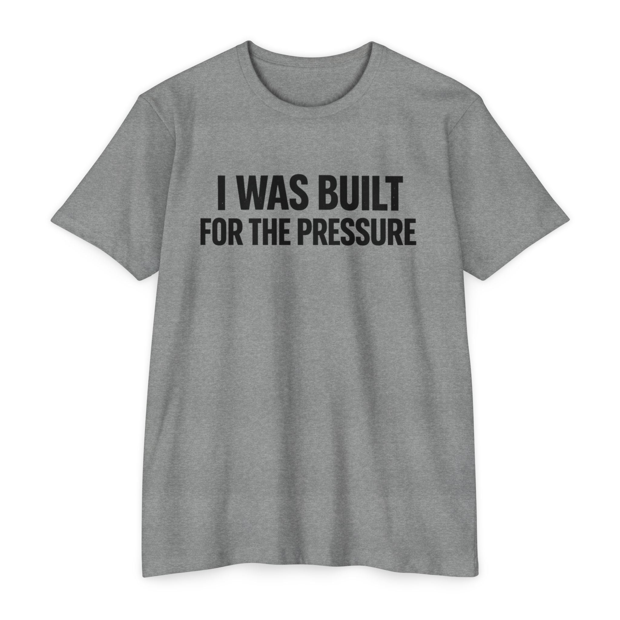Built For The Pressure T-Shirt