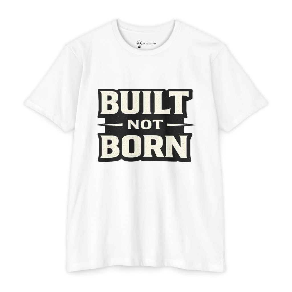 Built Not Born T-Shirt — Iron Mind Motivational Gym Tee