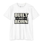 Built Not Born T-Shirt — Iron Mind Motivational Gym Tee