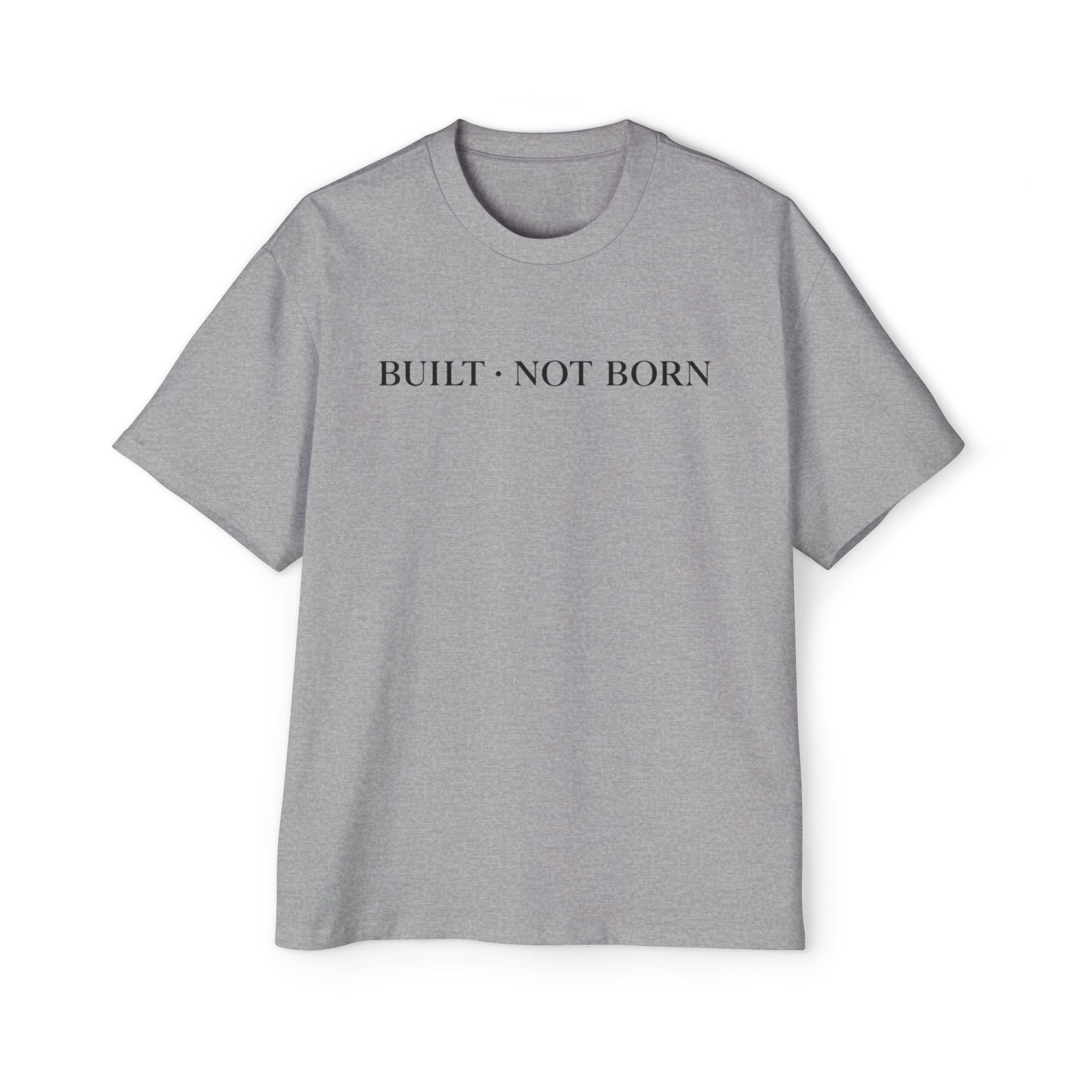 Oversized Tee _ Built Not Born T‑Shirt — Men's Oversized Motivational Tee