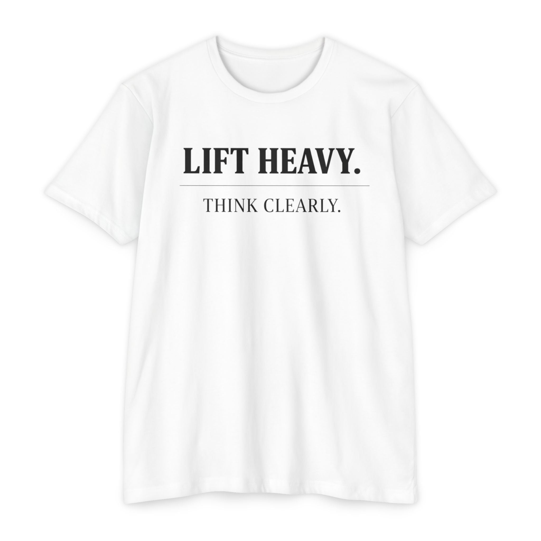 Lift Heavy and Think Clearly - T-Shirt