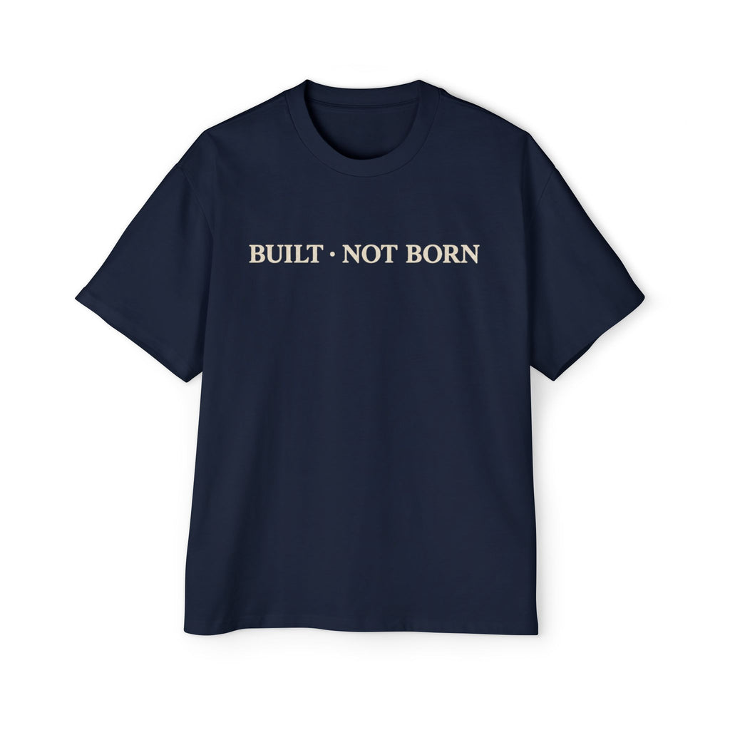 Oversized Tee _ Built Not Born T‑Shirt — Men's Oversized Motivational Tee