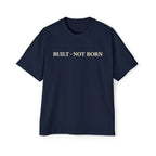 Oversized Tee _ Built Not Born T‑Shirt — Men's Oversized Motivational Tee