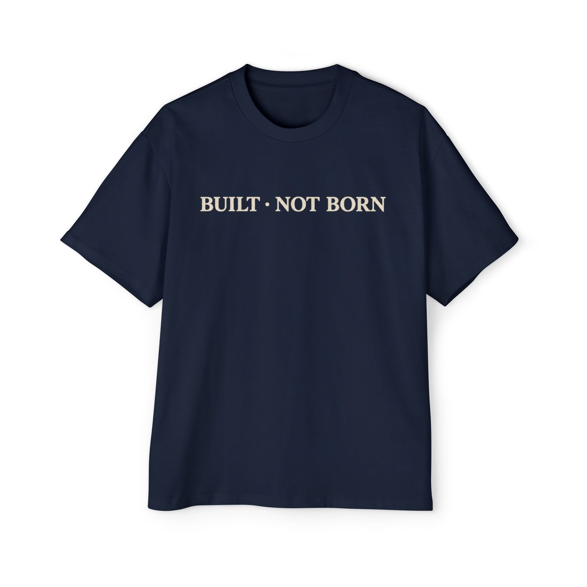 Oversized Tee _ Built Not Born T‑Shirt — Men's Oversized Motivational Tee