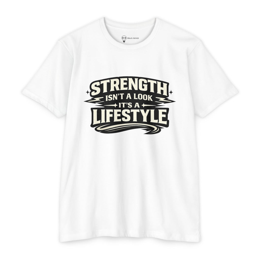 Strength Isn't a Look—It's a Lifestyle T-Shirt — Iron Mind Gym Tee
