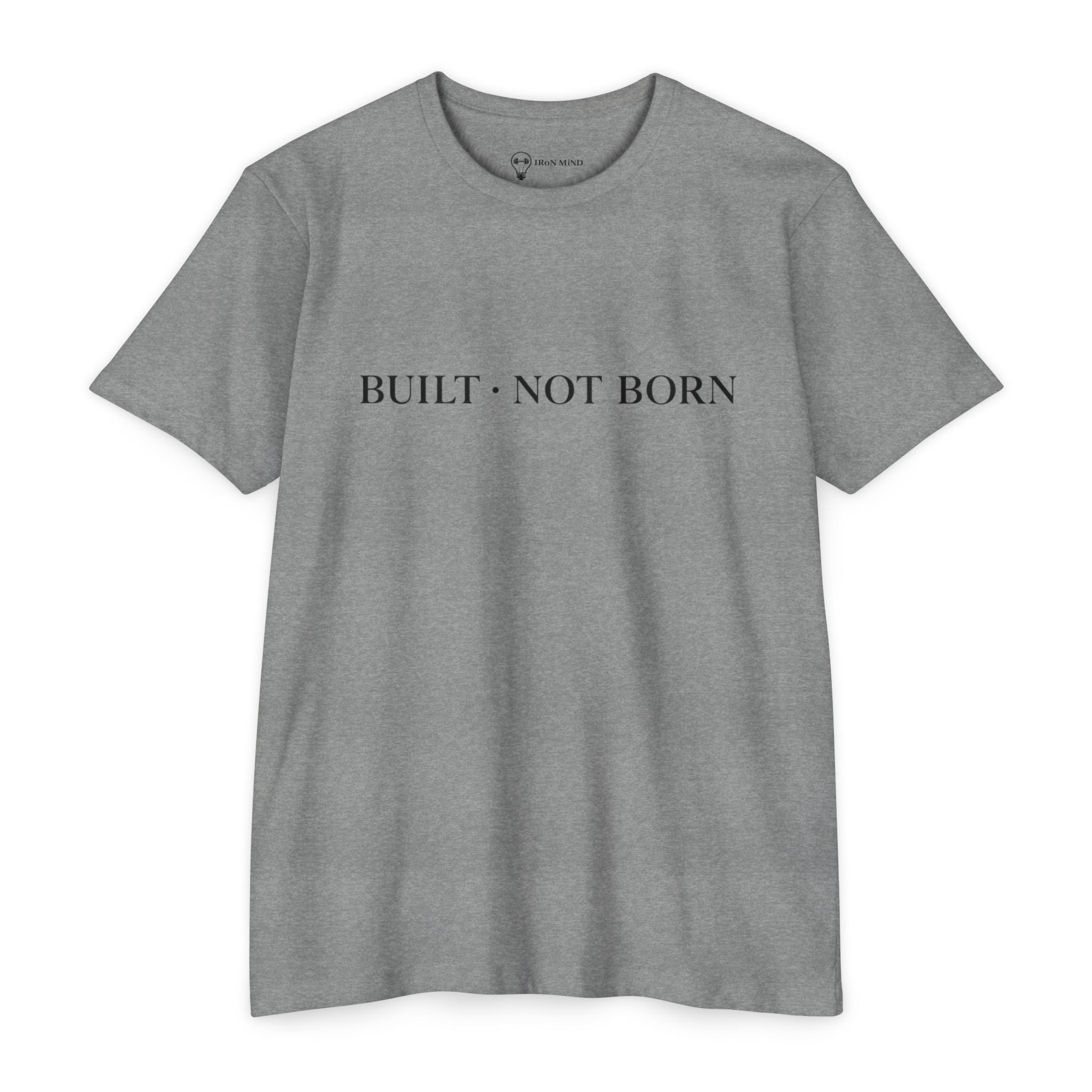 Built Not Born T-Shirt — 'Iron Mind' Motivational Tee