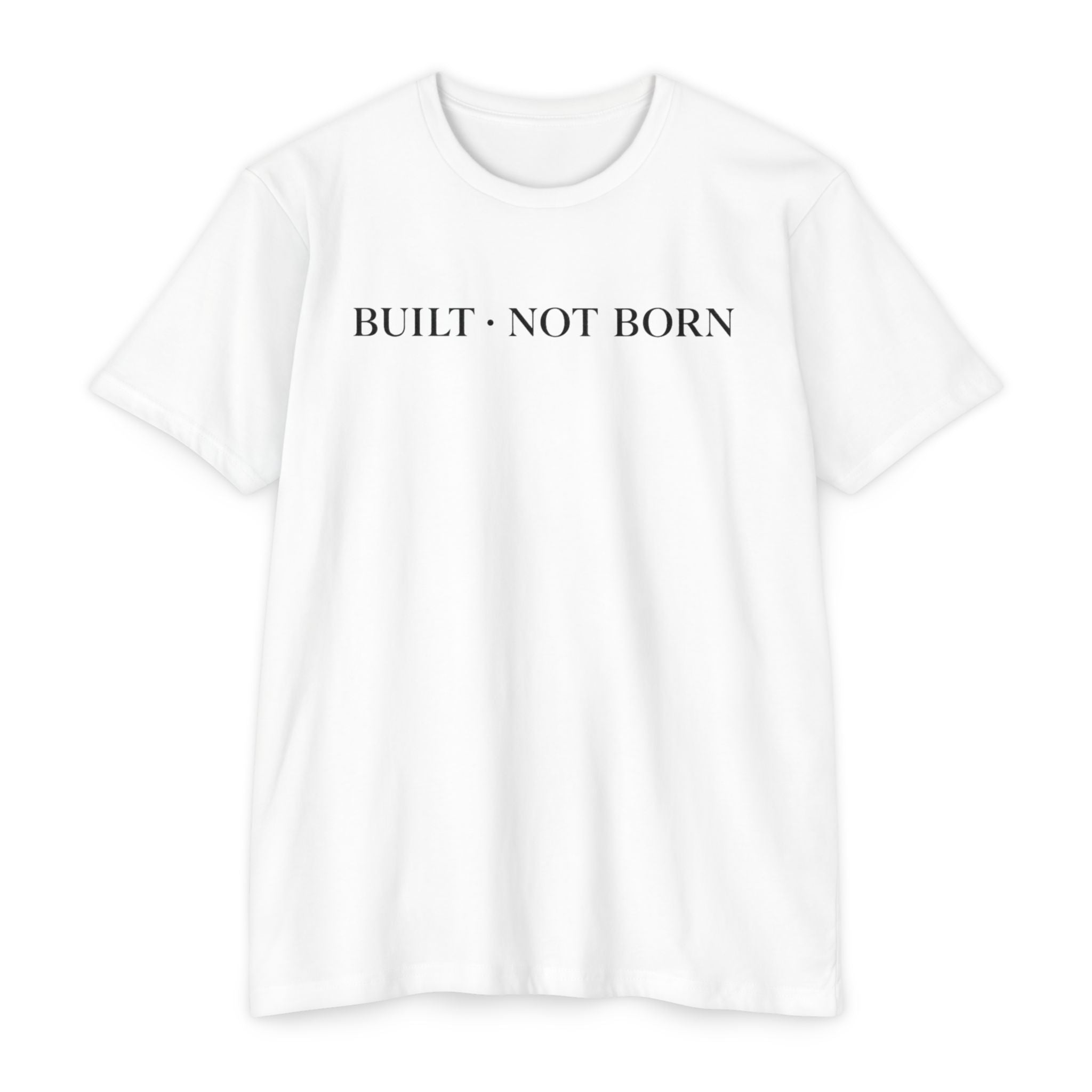 Built Not Born T-Shirt — Minimalist Inspirational Tee