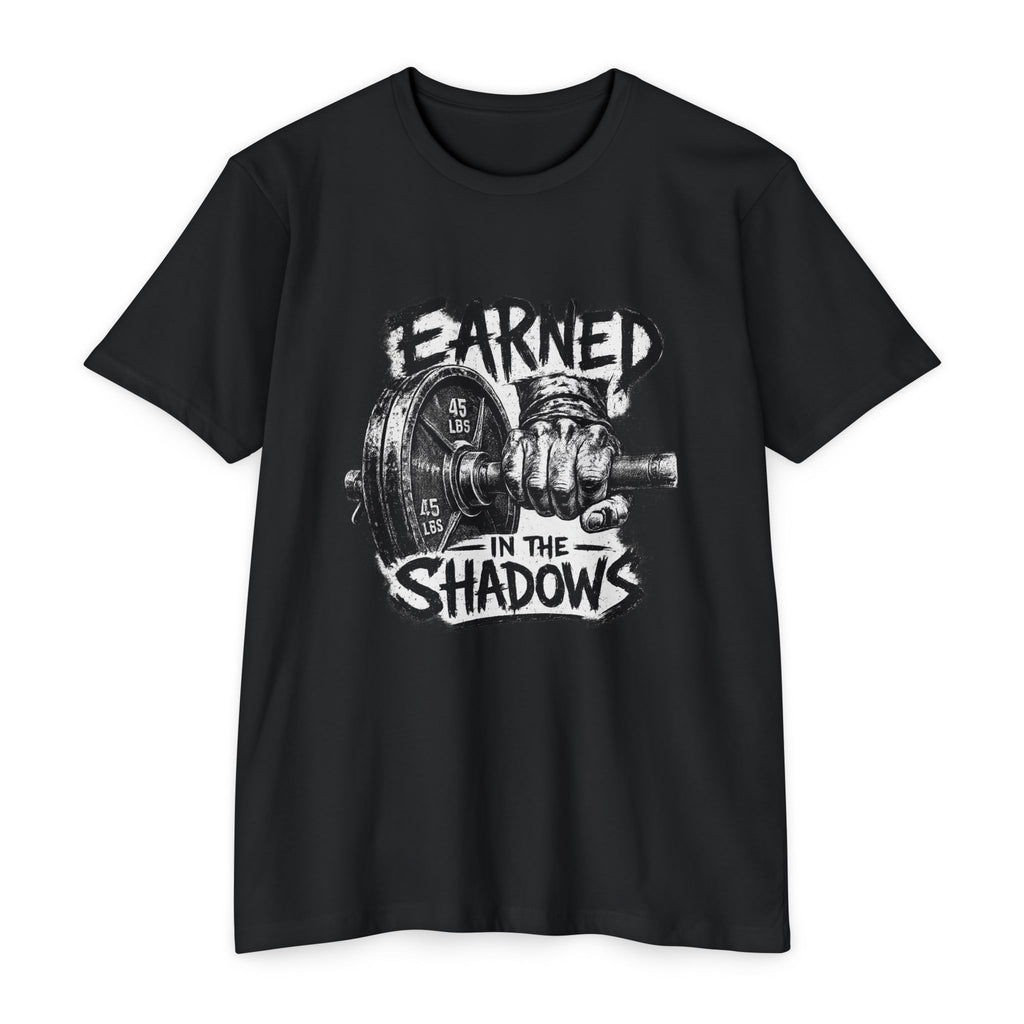 Earned in the Shadows Weightlifting T-Shirt — Gym Motivation Tee