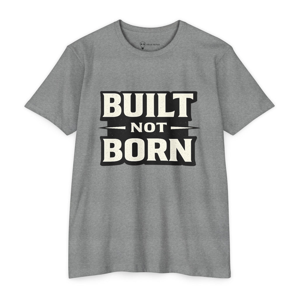 Built Not Born T-Shirt — Iron Mind Motivational Gym Tee