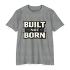 Built Not Born T-Shirt — Iron Mind Motivational Gym Tee