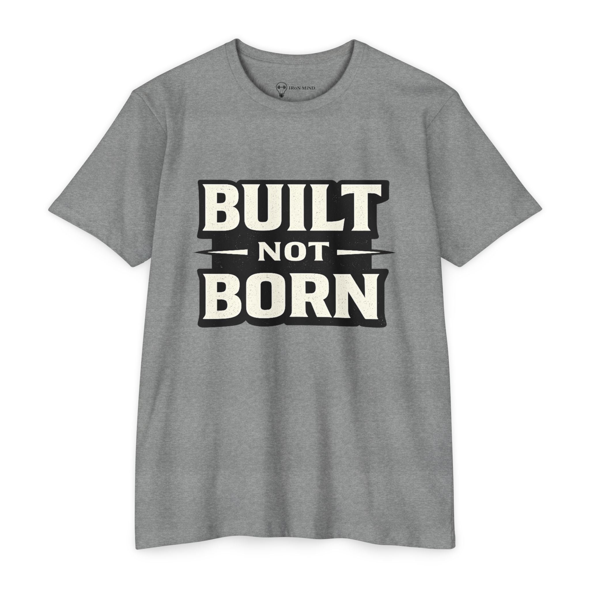 Built Not Born T-Shirt — Iron Mind Motivational Gym Tee