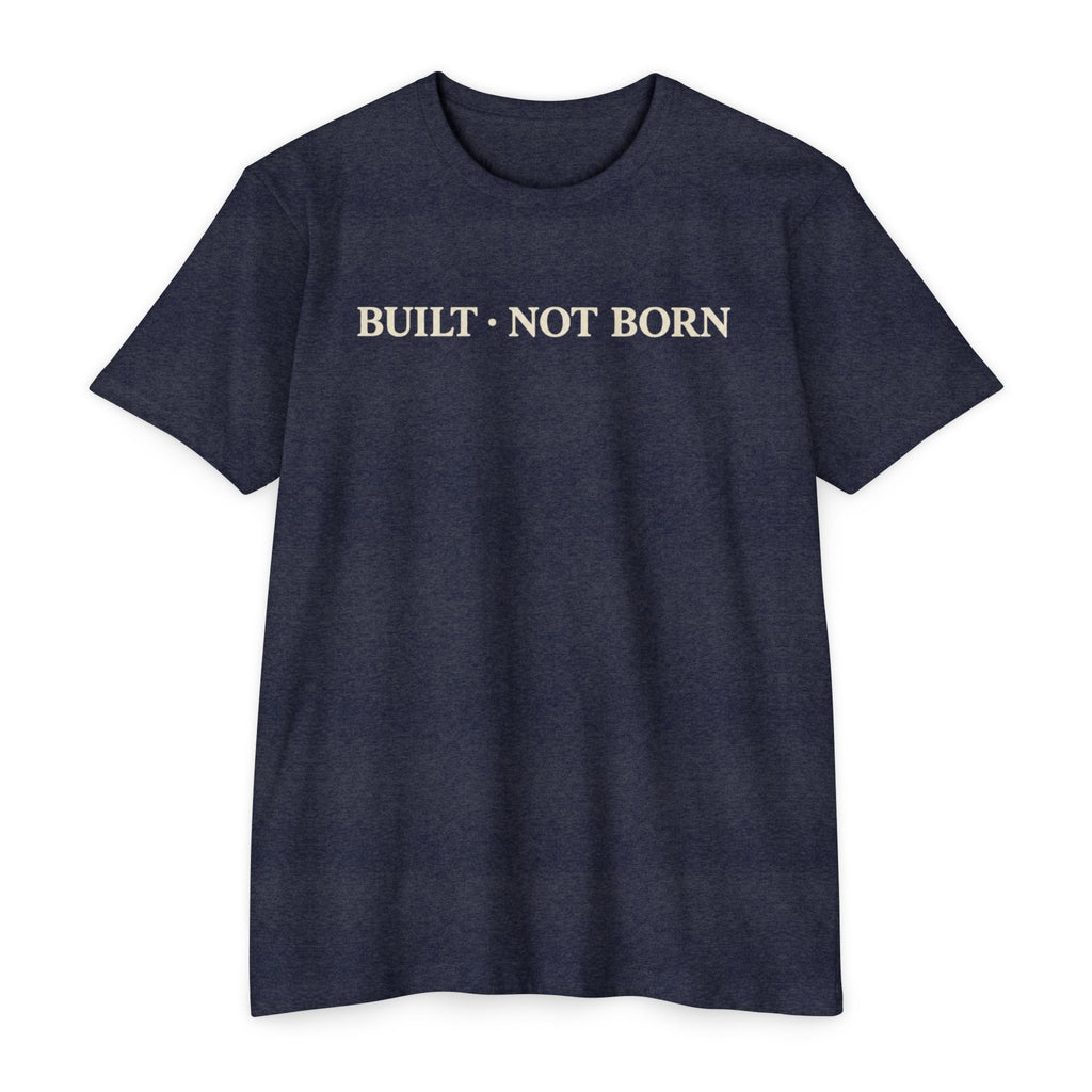 Built Not Born T-Shirt — Minimalist Inspirational Tee