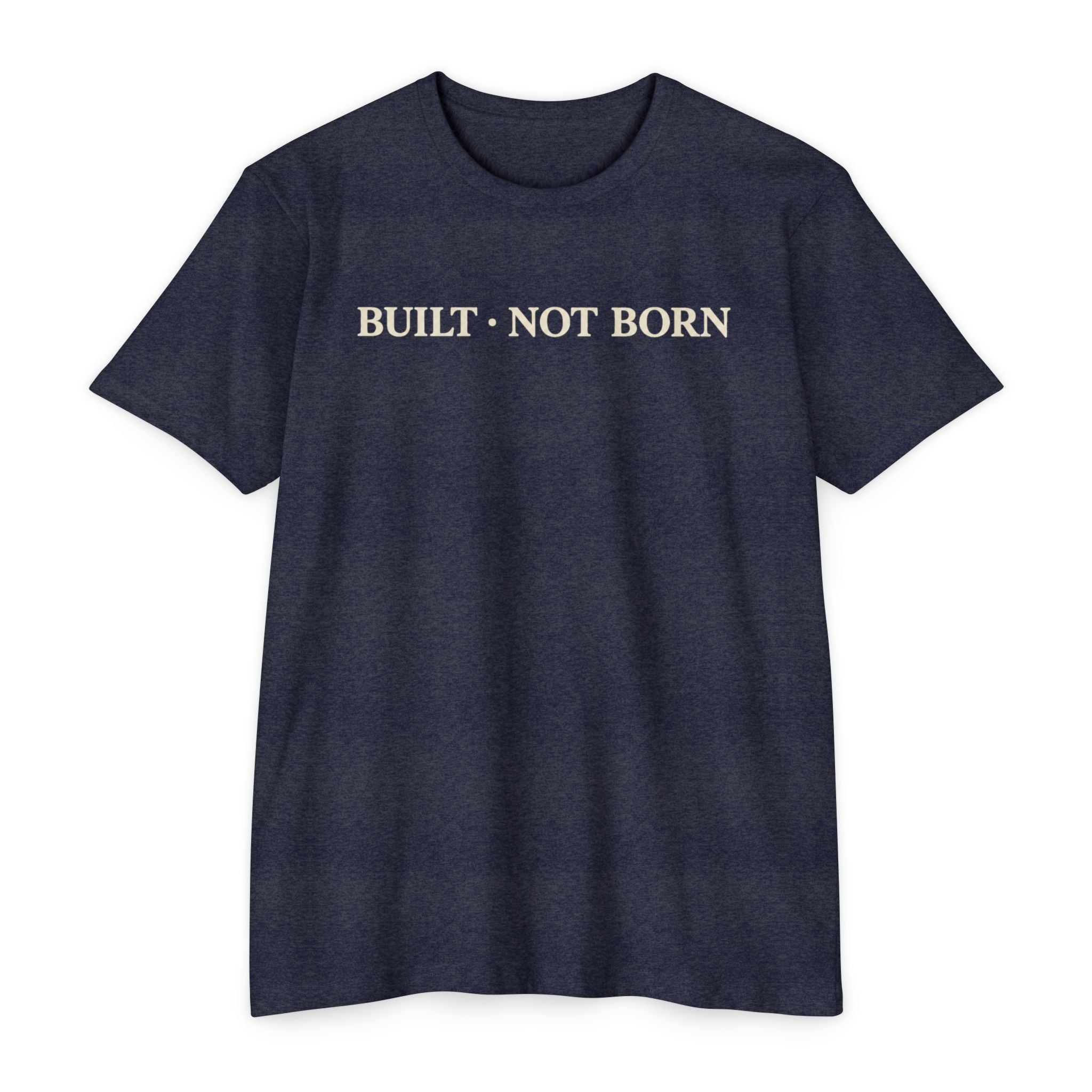 Built Not Born T-Shirt — Minimalist Inspirational Tee