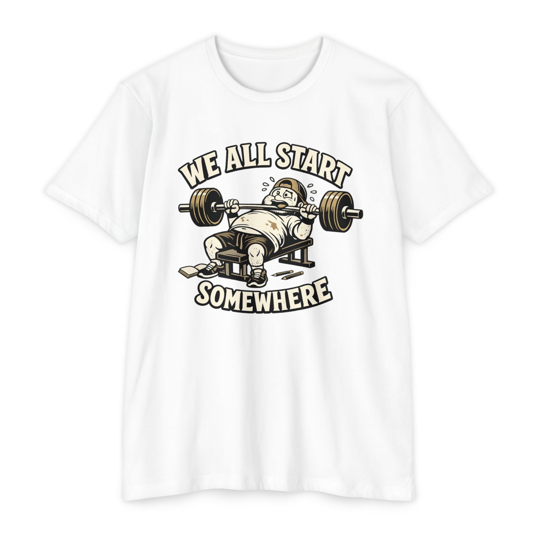 We All Start Somewhere Bench Press T-Shirt — Funny Gym Motivation Tee