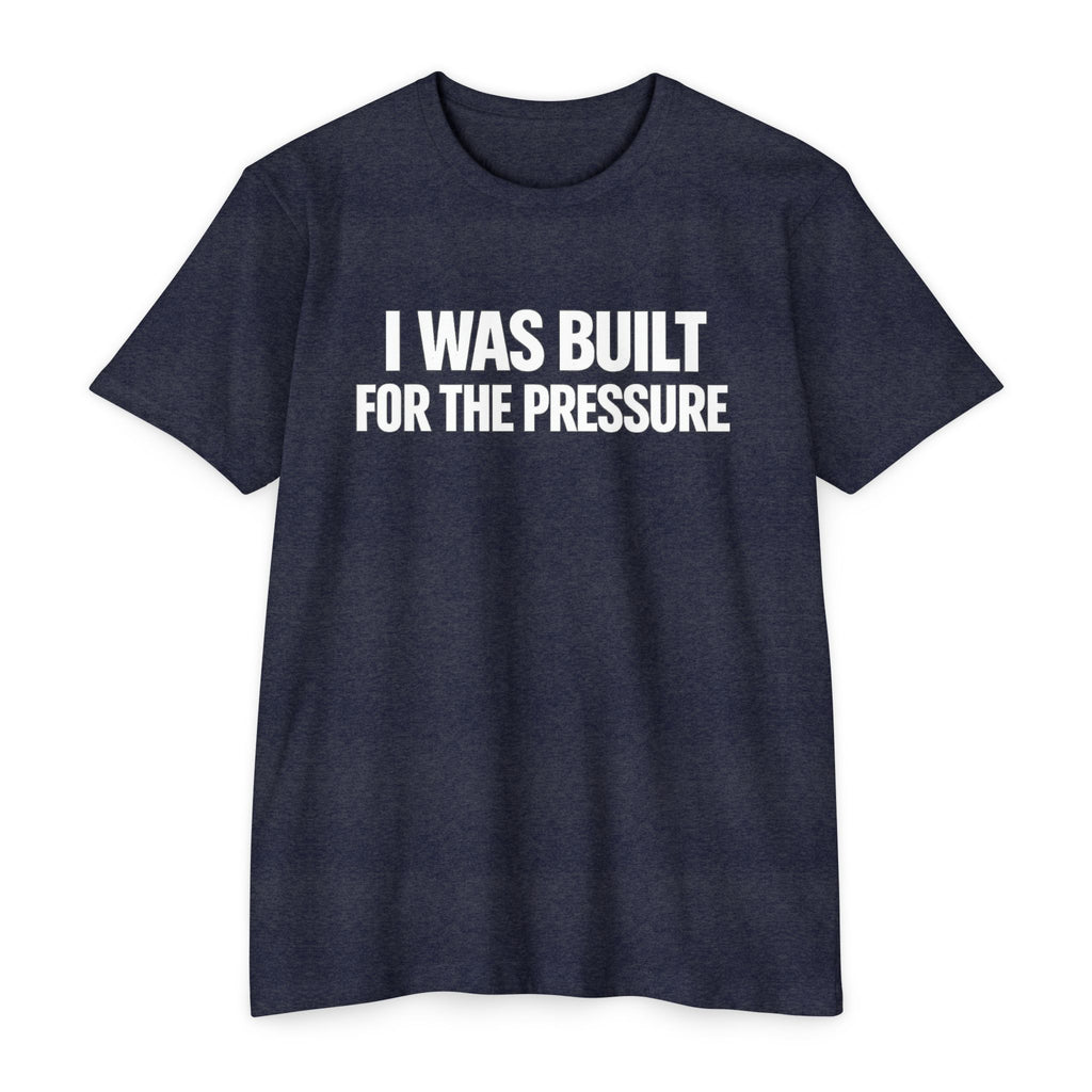 Built For The Pressure T-Shirt