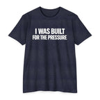 Built For The Pressure T-Shirt