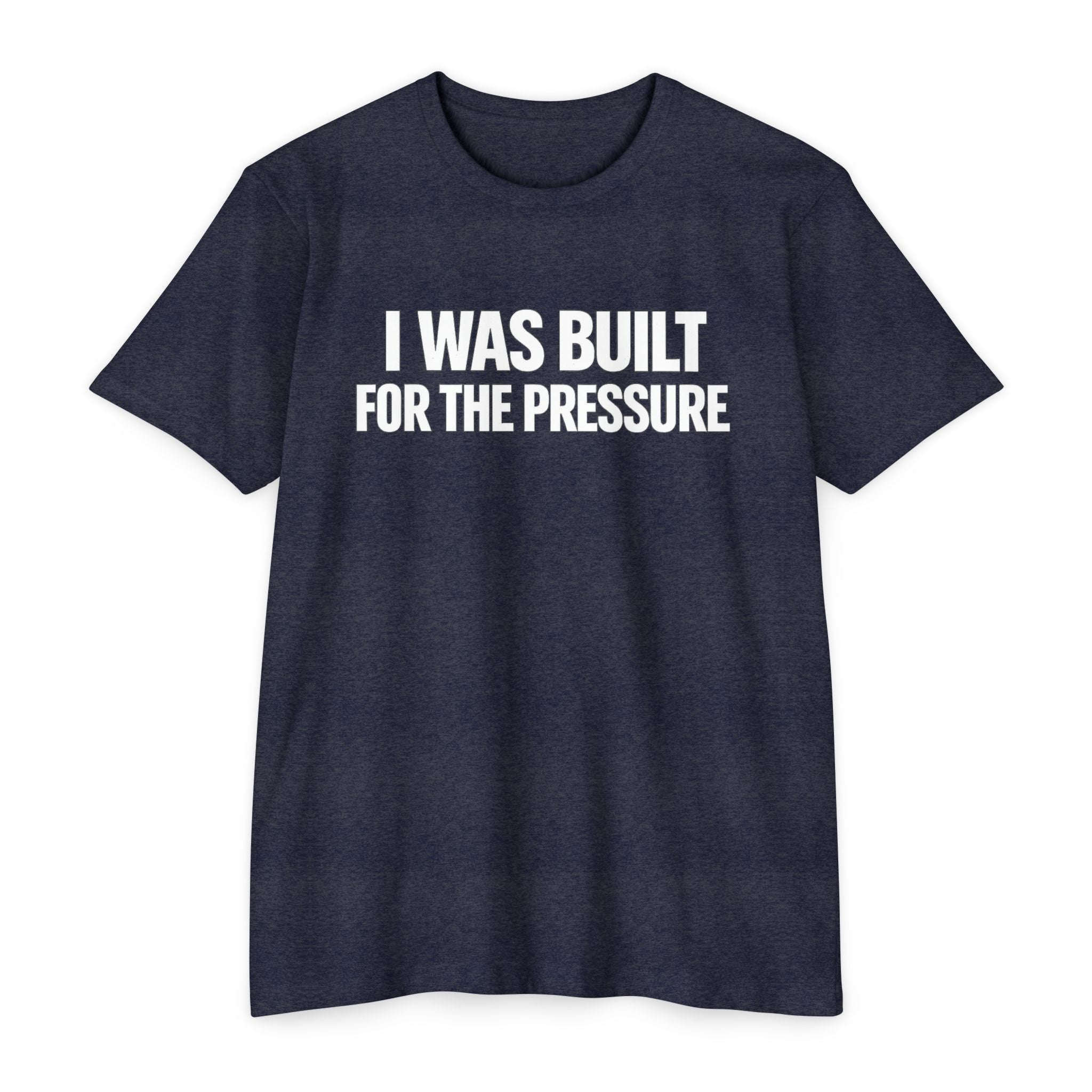 Built For The Pressure T-Shirt