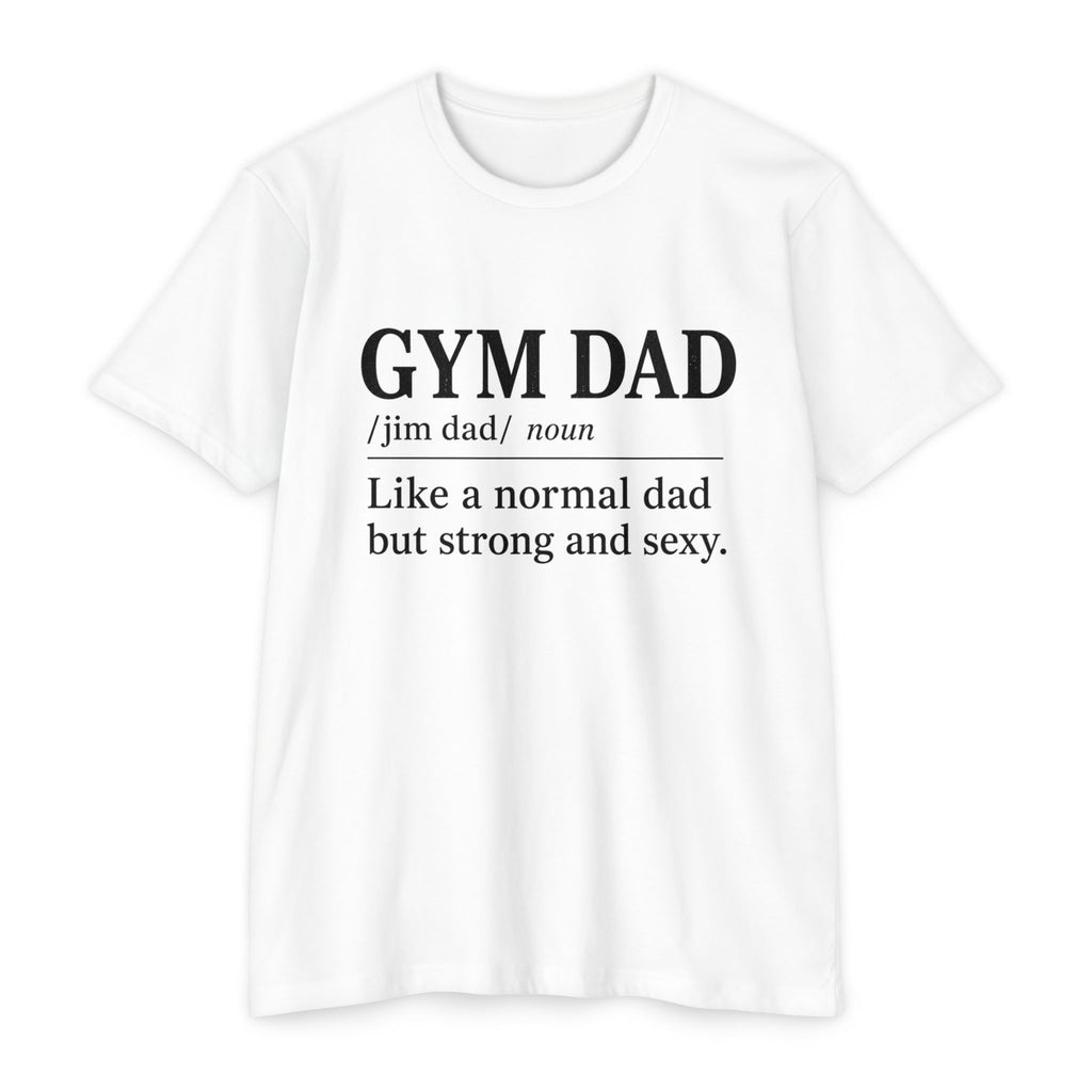 Gym Dad Definition T-Shirt — "Like a normal dad but strong and sexy"