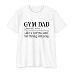 Gym Dad Definition T-Shirt — "Like a normal dad but strong and sexy"