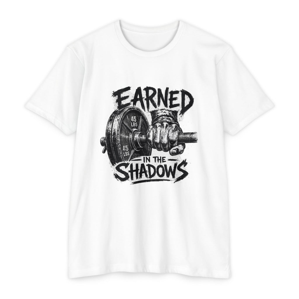Earned in the Shadows Weightlifting T-Shirt — Gym Motivation Tee