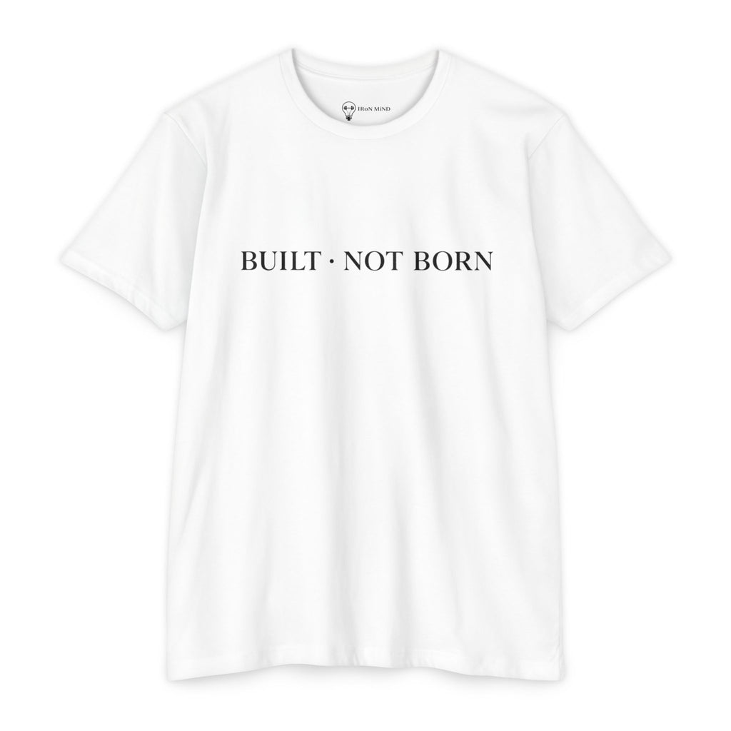 Built Not Born T-Shirt — 'Iron Mind' Motivational Tee