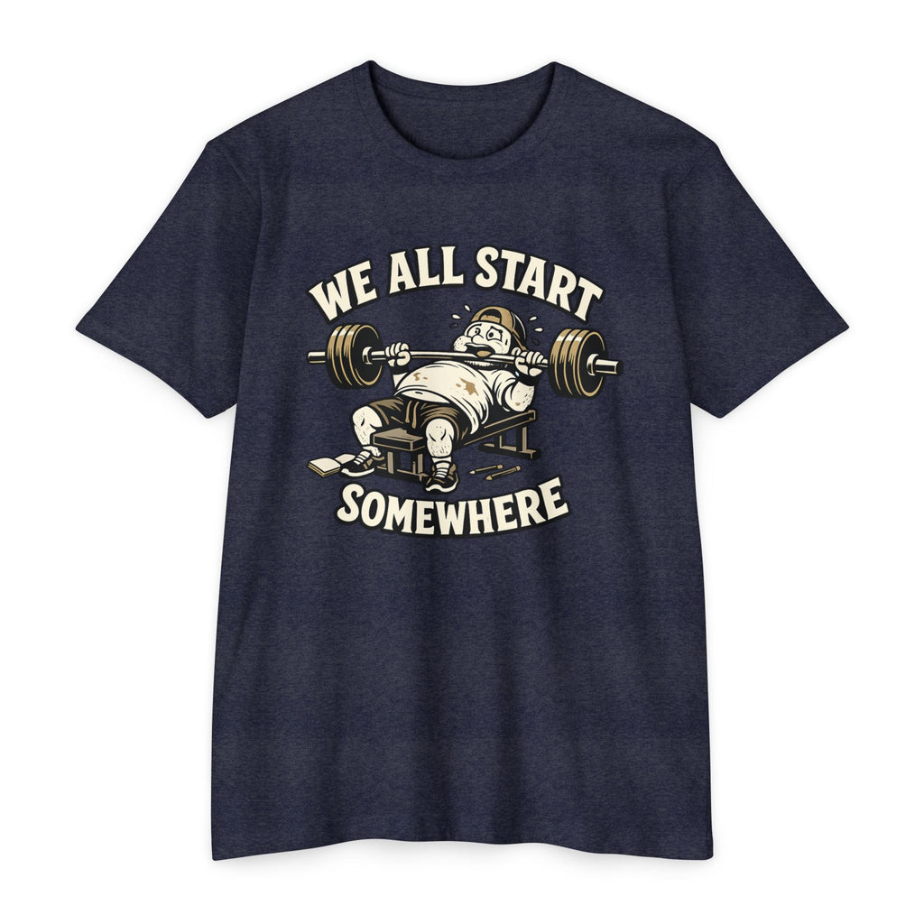 We All Start Somewhere Bench Press T-Shirt — Funny Gym Motivation Tee