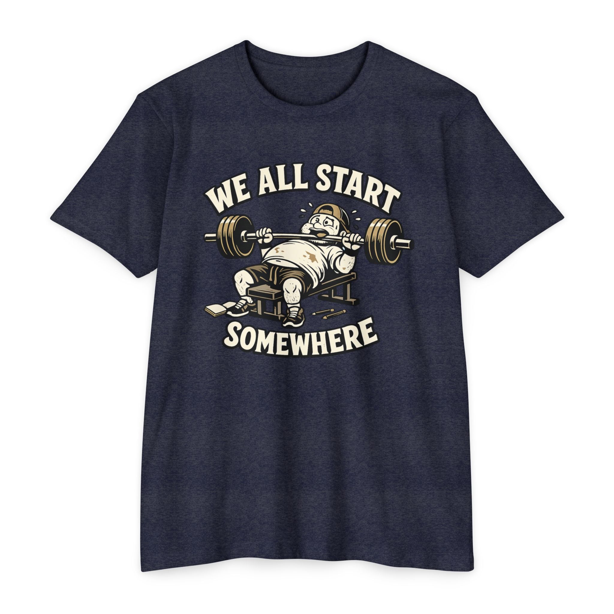 We All Start Somewhere Bench Press T-Shirt — Funny Gym Motivation Tee