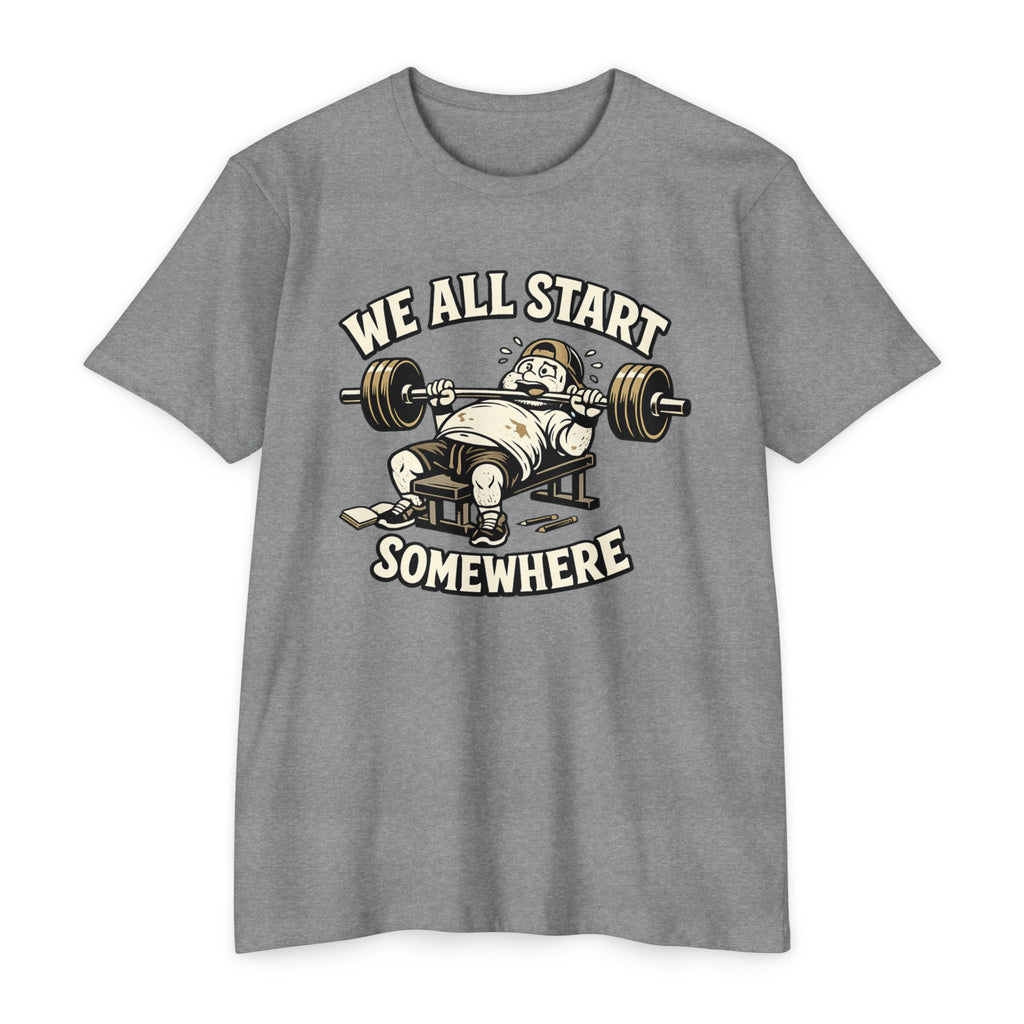We All Start Somewhere Bench Press T-Shirt — Funny Gym Motivation Tee
