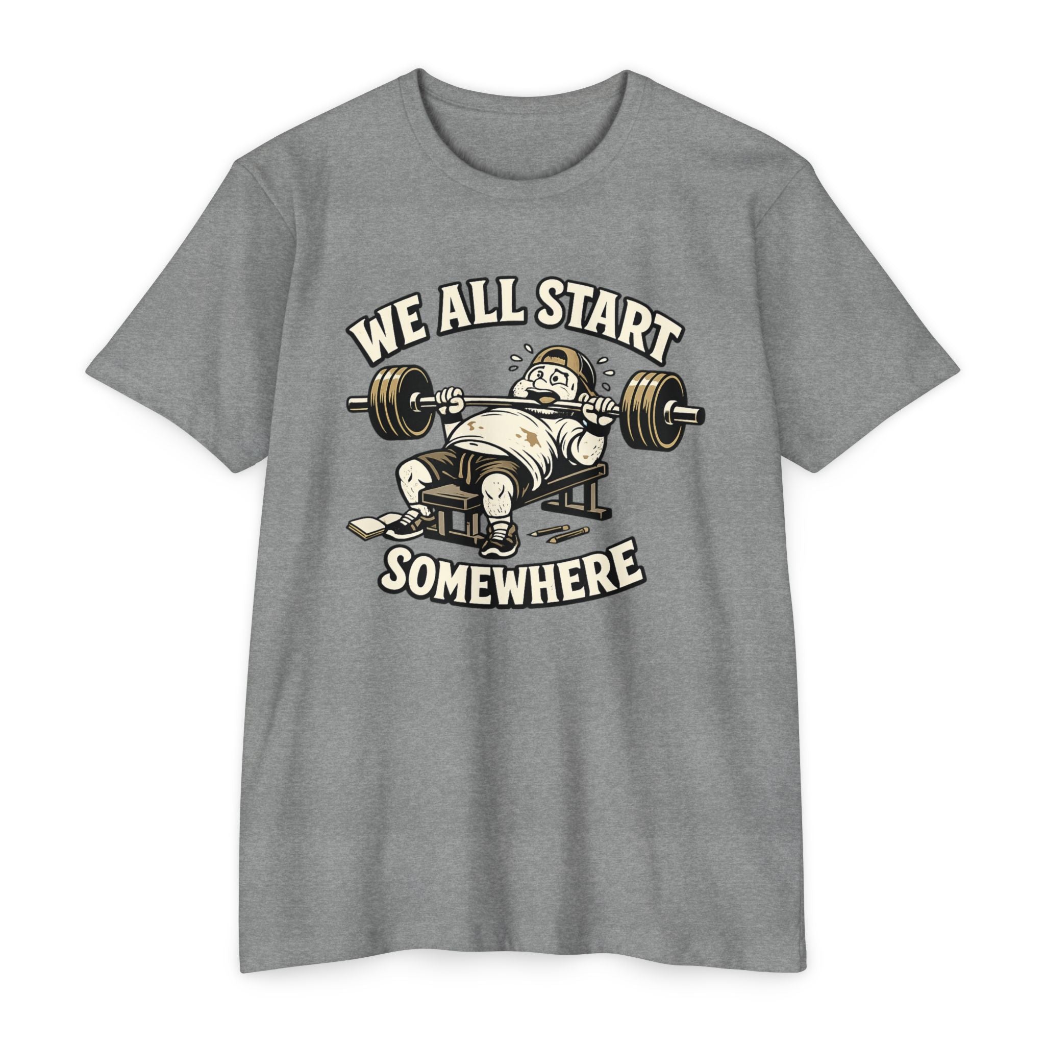 We All Start Somewhere Bench Press T-Shirt — Funny Gym Motivation Tee