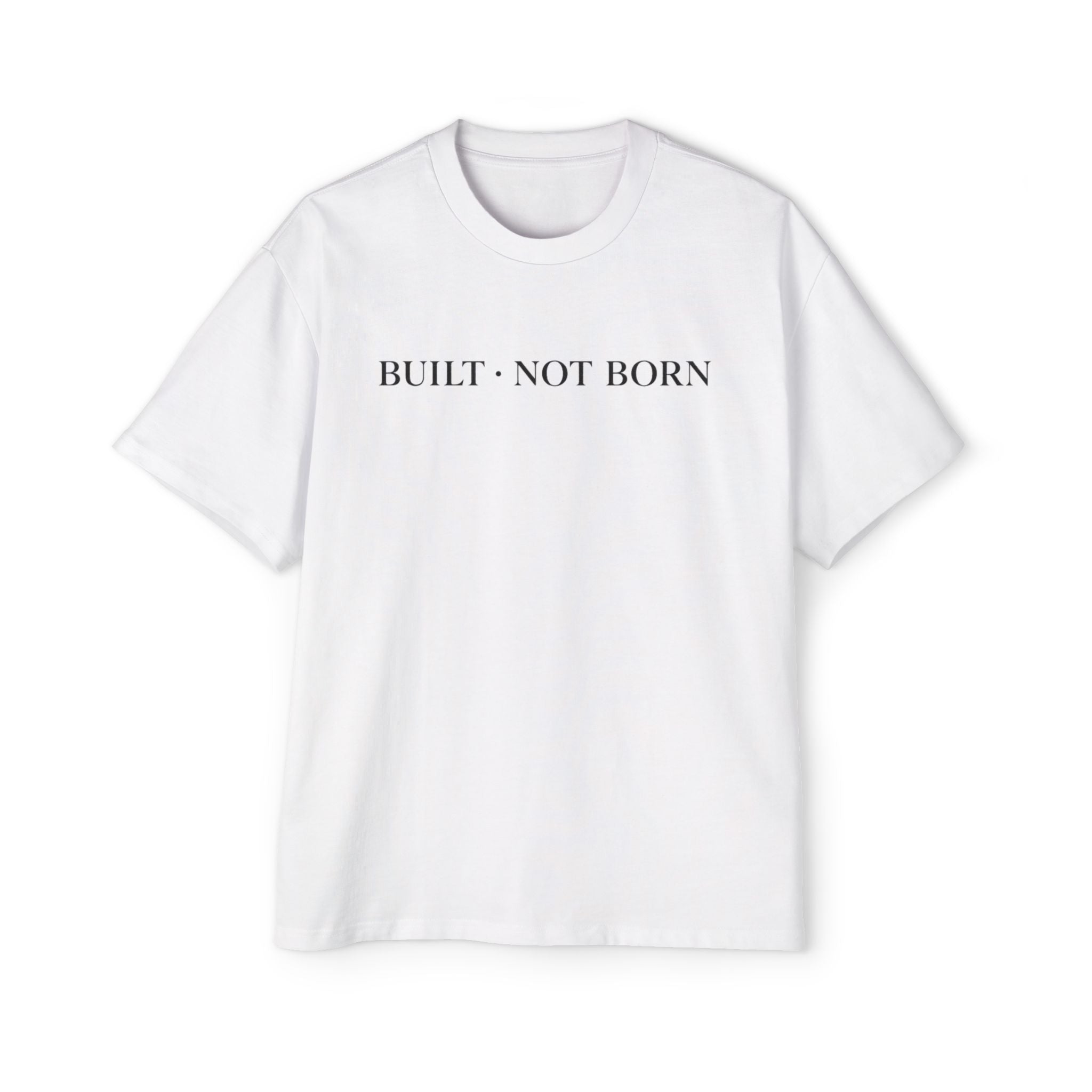 Oversized Tee _ Built Not Born T‑Shirt — Men's Oversized Motivational Tee