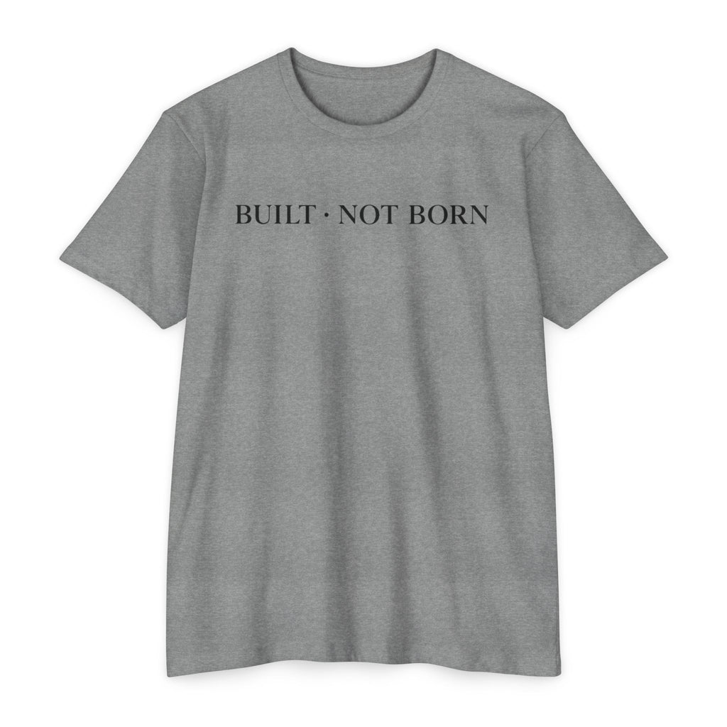 Built Not Born T-Shirt — Minimalist Inspirational Tee