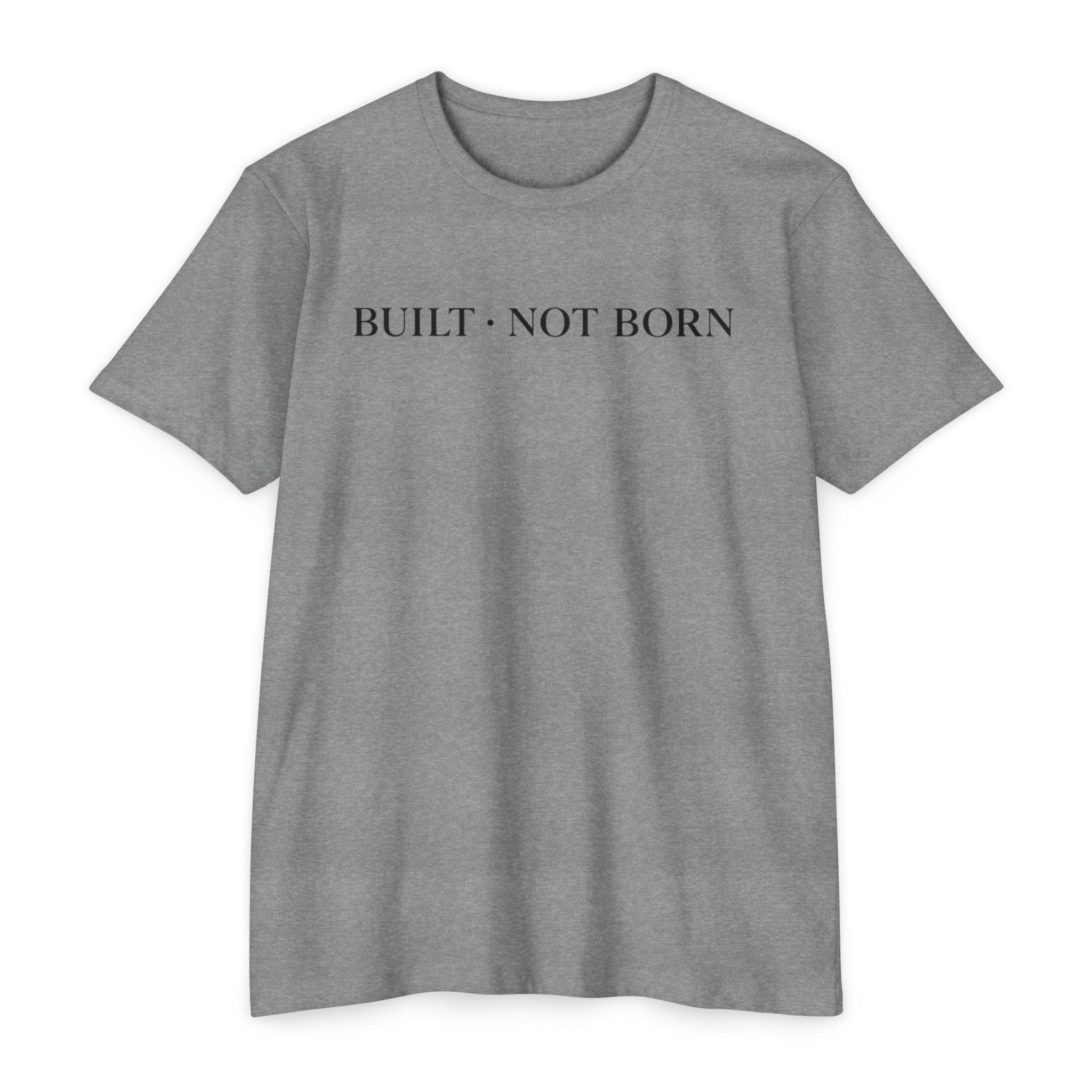 Built Not Born T-Shirt — Minimalist Inspirational Tee