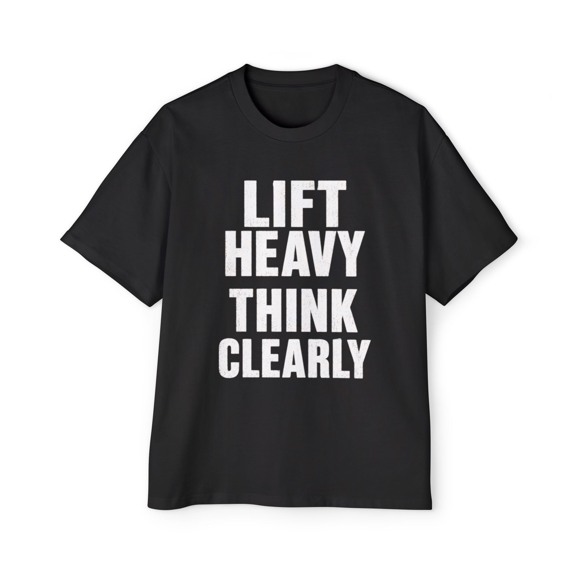 Oversized Tee _ Lift Heavy Think Clearly T-Shirt — Motivational Gym Tee for Men