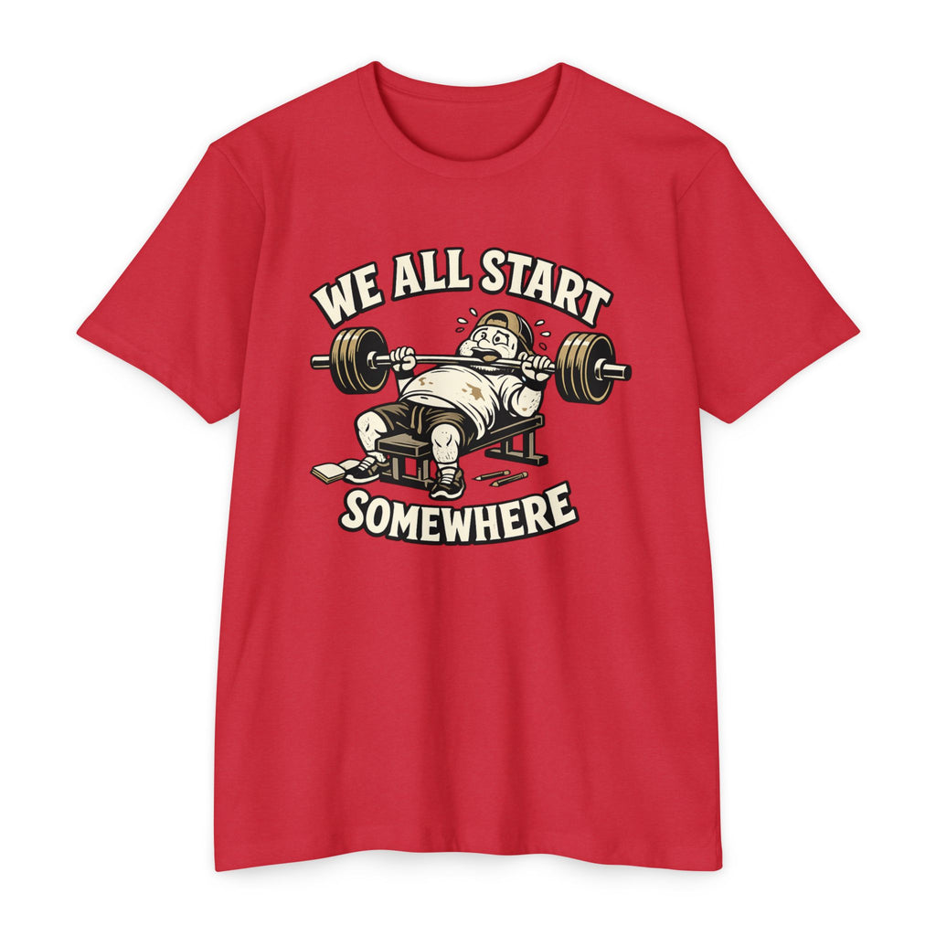 We All Start Somewhere Bench Press T-Shirt — Funny Gym Motivation Tee
