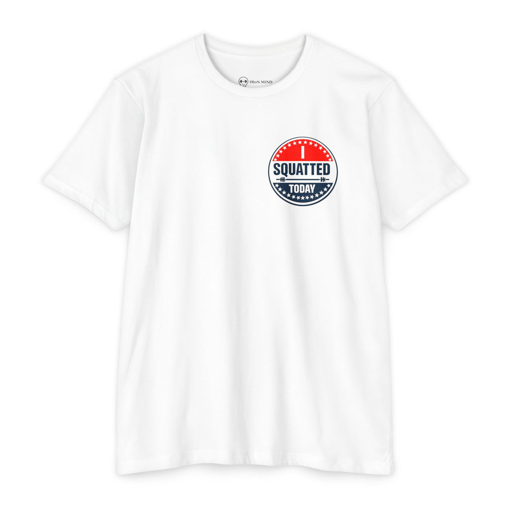 I Squatted Today T-Shirt — Workout Gym Tee