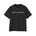 Oversized Tee _ Built Not Born T‑Shirt — Men's Oversized Motivational Tee