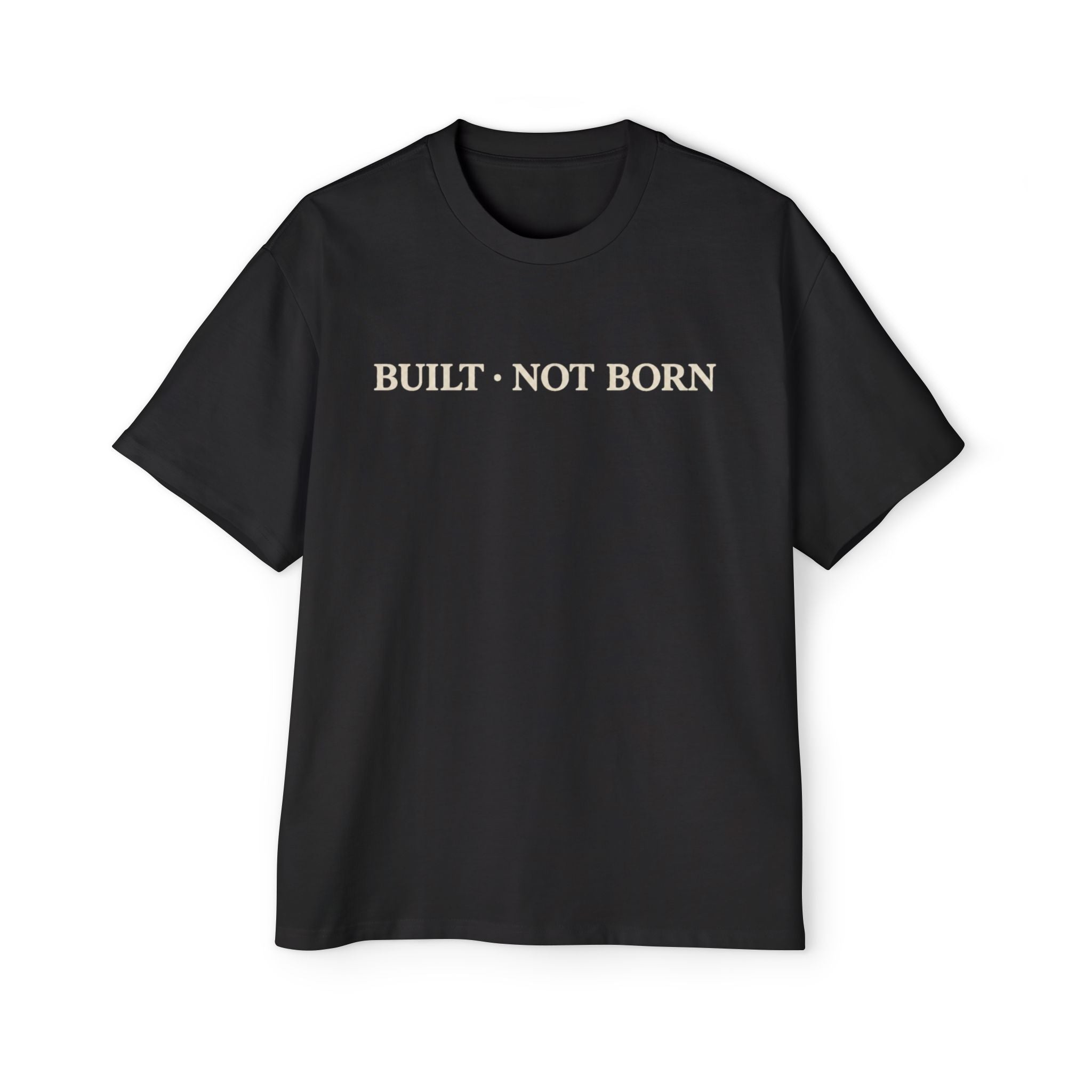 Oversized Tee _ Built Not Born T‑Shirt — Men's Oversized Motivational Tee