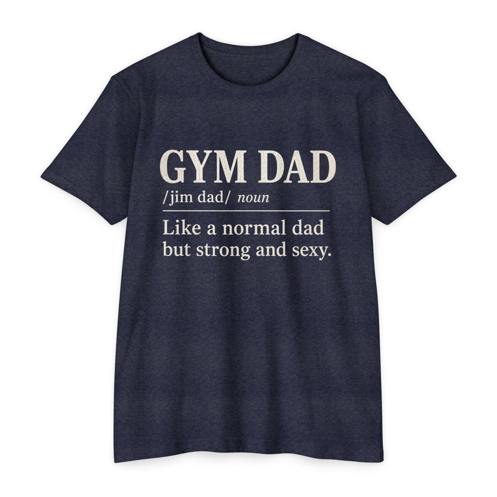 Gym Dad Definition T-Shirt — "Like a normal dad but strong and sexy"