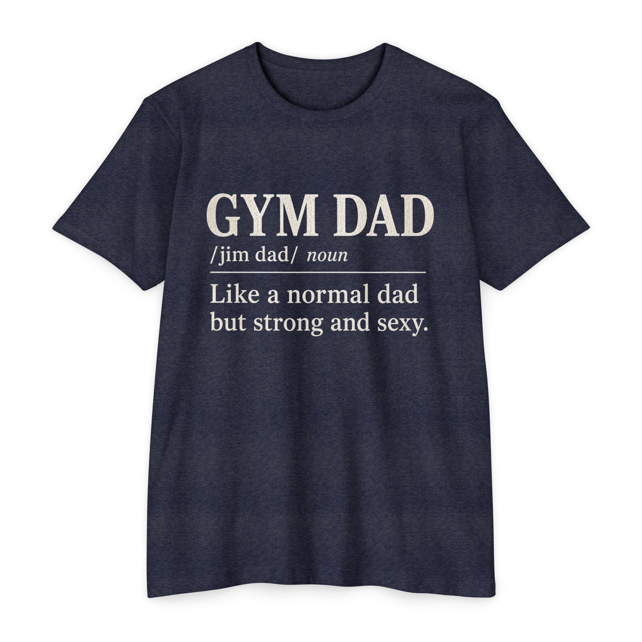 Gym Dad Definition T-Shirt — "Like a normal dad but strong and sexy"