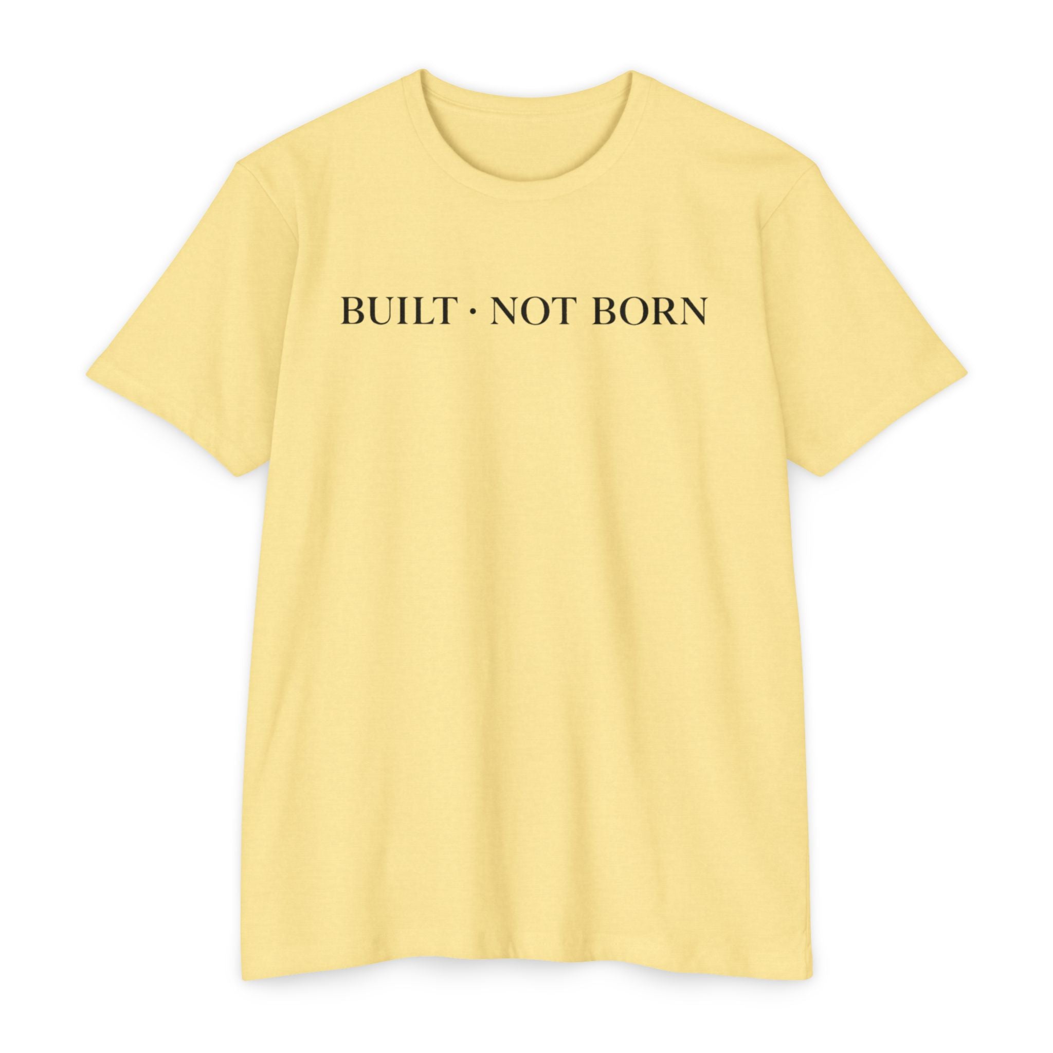 Built Not Born T-Shirt — Minimalist Inspirational Tee