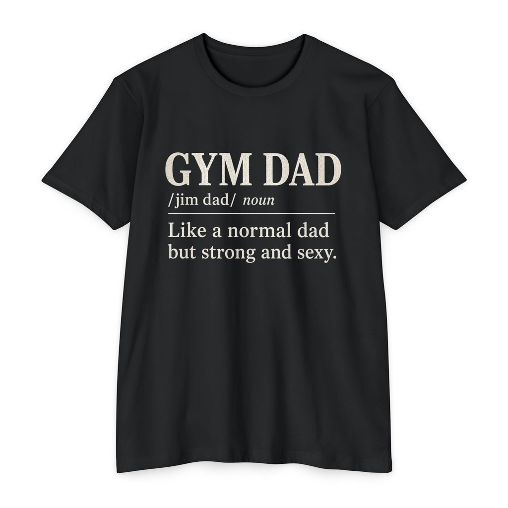 Gym Dad Definition T-Shirt — "Like a normal dad but strong and sexy"